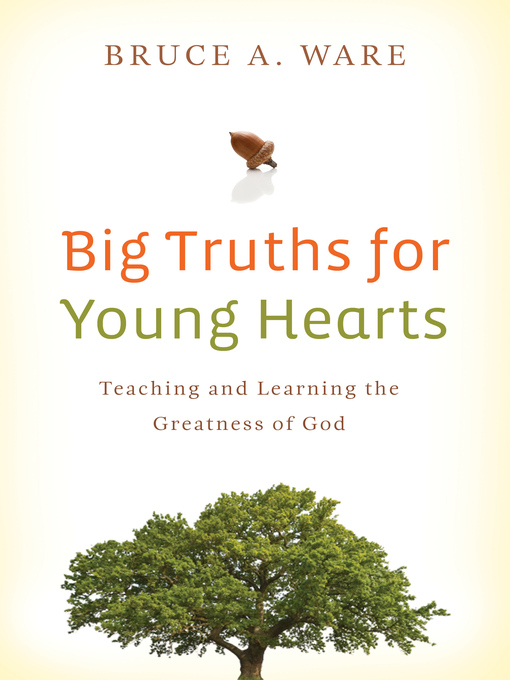Title details for Big Truths for Young Hearts by Bruce A. Ware - Available